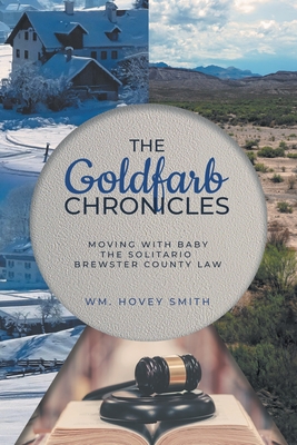 The Goldfarb Chronicles: Moving With Baby, The Solitario, Brewster County Law - Smith, Wm Hovey