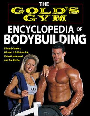 The Gold's Gym Encyclopedia of Bodybuilding - Connors, Edward, and McCormick, Michael J B, and Kimber, Tim