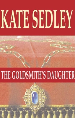 The Goldsmith's Daughter - Sedley, Kate