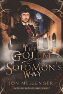 The Golem of Solomon's Way: A Magic and Machinery Novel