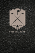 The Golf Log Book for Golf Players - Golf Course Yardage Book with Leather Print for Beginners and Professionals