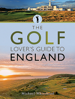 The Golf Lover's Guide to England - Whitehead, Michael