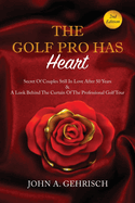 THE GOLF PRO HAS Heart: Secrets of Couples Still in Love after 50 Years & A Private Look Behind the Curtain of The Professional Golf Tour