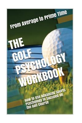 The Golf Psychology Workbook: How to Use Advanced Sports Psychology to Succeed on the Golf Course - Uribe Masep, Danny