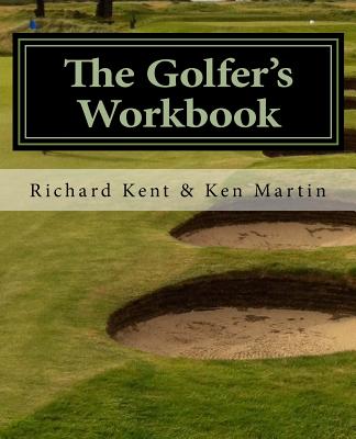 The Golfer's Workbook: A Season of Golf and Reflection - Martin, Ken, and Kent, Richard