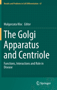 The Golgi Apparatus and Centriole: Functions, Interactions and Role in Disease