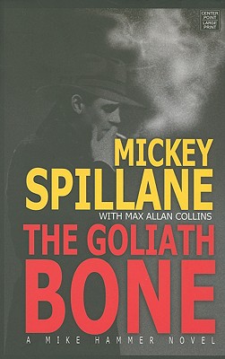 The Goliath Bone - Spillane, Mickey, and Collins, Max Allan