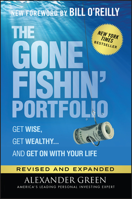 The Gone Fishin' Portfolio: Get Wise, Get Wealthy...and Get on With Your Life - Green, Alexander, and O'Reilly, Bill (Foreword by)