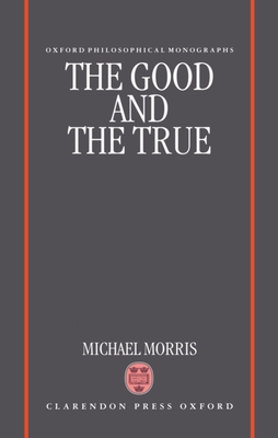 The Good and the True - Morris, Michael