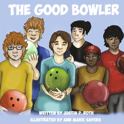 The Good Bowler - Roth, Justin P, and Sayers, Ann Marie (Illustrator)