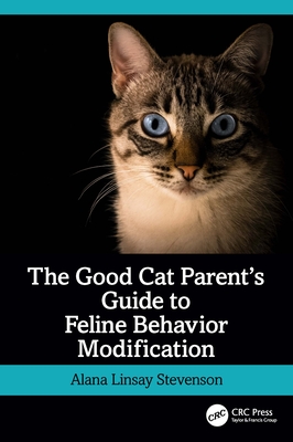 The Good Cat Parent's Guide to Feline Behavior Modification - Linsay Stevenson, Alana