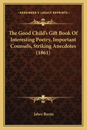 The Good Child's Gift Book of Interesting Poetry, Important Counsels, Striking Anecdotes (1861)