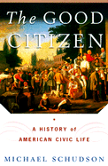 The Good Citizen: A History of American Civic Life - Schudson, Michael