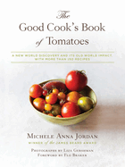 The Good Cook's Book of Tomatoes: A New World Discovery and Its Old World Impact, with More Than 150 Recipes