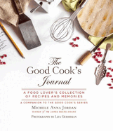 The Good Cook's Journal: A Food Lover's Collection of Recipes and Memories
