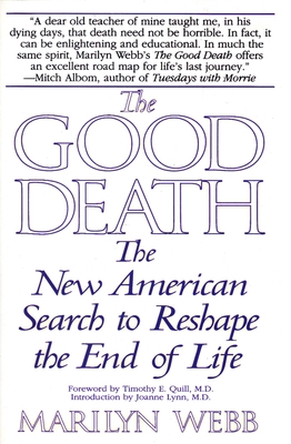 The Good Death: The New American Search to Reshape the End of Life - Webb, Marilyn