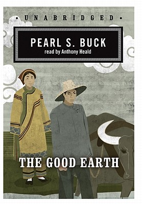 The Good Earth - Buck, Pearl S, and Heald, Anthony (Read by)