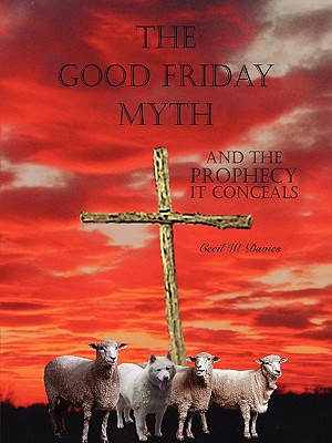 The Good Friday Myth - Davies, Cecil W