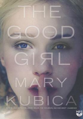 The Good Girl - Kubica, Mary, and Nettleton, Lindy (Read by), and Heller (Read by)