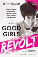 The Good Girls Revolt (Media tie-in): How the Women of Newsweek Sued their Bosses and Changed the Workplace
