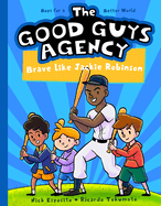 The Good Guys Agency: Brave Like Jackie Robinson: Boys for a Better World
