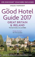 The Good Hotel Guide 2017 Great Britain & Ireland: The Best Hotels, Inns and B&Bs
