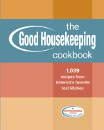 The Good Housekeeping Cookbook: 1,039 Recipes from America's Favorite Test Kitchen
