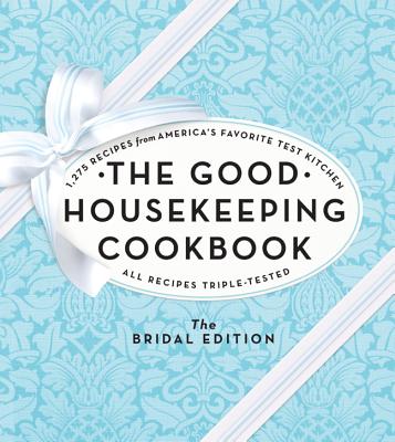 The Good Housekeeping Cookbook: The Bridal Edition: 1,275 Recipes from America's Favorite Test Kitchen - Westmoreland, Susan, and Good Housekeeping (Editor)