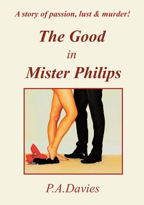 The Good in Mister Philips - Davies, P. A.