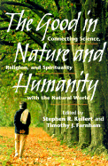 The Good in Nature and Humanity: Connecting Science, Religion, and Spirituality with the Natural World