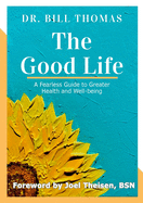 The Good Life: A Fearless Guide to Greater Health and Well-being