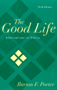 The Good Life: Alternatives in Ethics - Porter, Burton Frederick