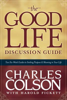 The Good Life Discussion Guide - Colson, Charles W, and Fickett, Harold