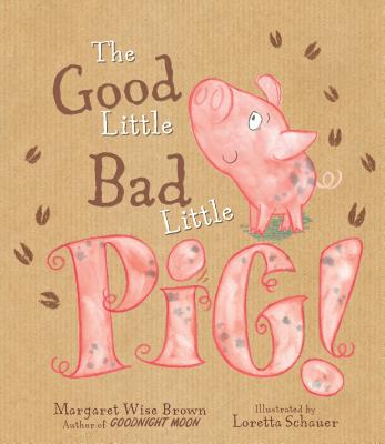 The Good Little Bad Little Pig! - Wise Brown, Margaret