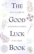 The Good Luck Book: An A-Z Guide to Charms and Symbols