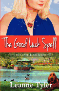 The Good Luck Spell: The Good Luck Series - Tyler, Leanne