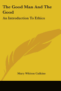 The Good Man And The Good: An Introduction To Ethics