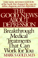 The Good News about Depression: Cures and Treatments in the New Age of Psychiatry