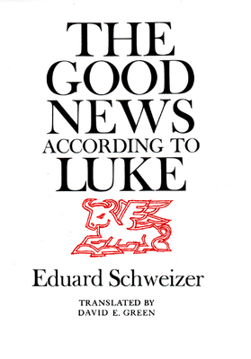 The Good News According to Luke - Schweizer, Eduard