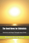 The Good News for Shintoists: Harmony and Hope Through Jesus Christ