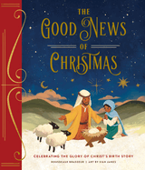 The Good News of Christmas: Celebrating the Glory of Christ's Birth Story