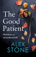 The Good Patient: The unputdownable psychological thriller from bestseller Alex Stone