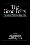 The Good Polity - Pettit, Philip (Editor), and Hamlin, Alan (Editor)