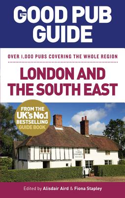 The Good Pub Guide: London and the South East - Aird, Alisdair, and Stapley, Fiona