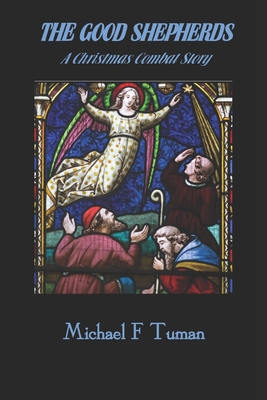 The Good Shepherds: A Christmas Combat Story - Tuman, Michael Francis