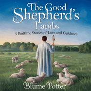 The Good Shepherd's Lambs: 5 Bedtime Stories of Love and Guidance