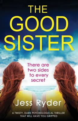 The Good Sister: A twisty, dark psychological thriller that will have you gripped - Ryder, Jess