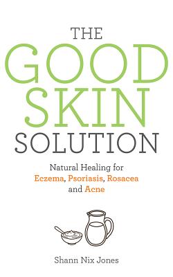The Good Skin Solution - Jones, Shann Nix