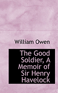 The Good Soldier, a Memoir of Sir Henry Havelock
