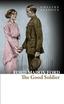 The Good Soldier: A Tale of Passion - Ford, Ford Madox